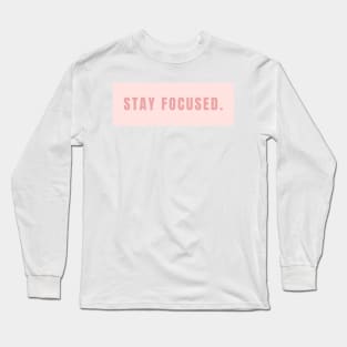 Stay Focused Sign in Soft Pink - Life Quotes Long Sleeve T-Shirt